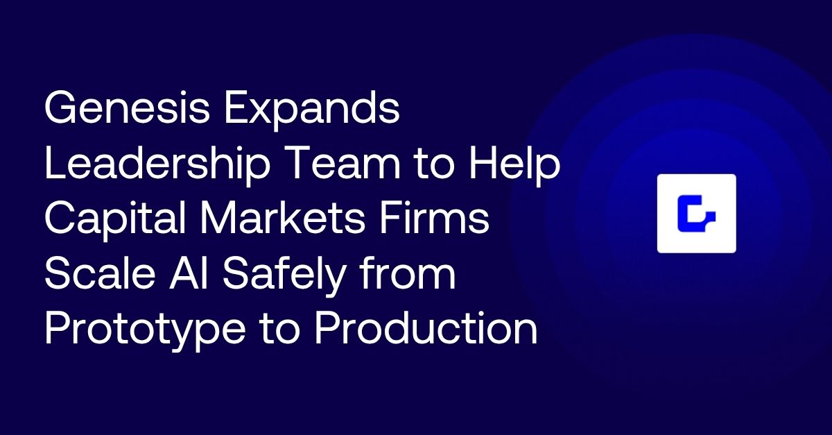 Genesis Expands Leadership Team to Help Capital Markets Firms Scale AI Safely from Prototype to Production